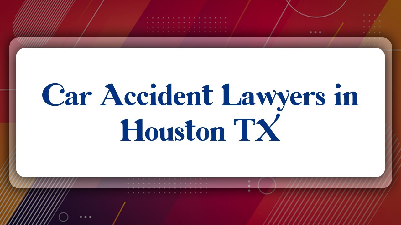 Cheapest Houston Car Accident Attorney List 2024: How to Find the Best Lawyer